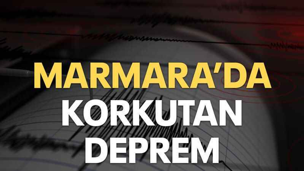 Marmara’da korkutan deprem